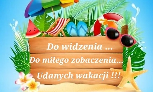 Życzymy wspaniałych wakacji, do zobaczenia